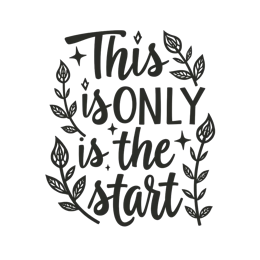 start inspiration quote SVG PNG design with bold lettering, black and white floral elements, an uplifting message