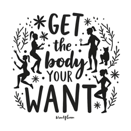 get the body your want SVG PNG design with bold lettering, black and white floral elements