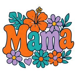 Colorful Mama lettering surrounded by orange and teal flowers and leaves in a playful cartoon style.