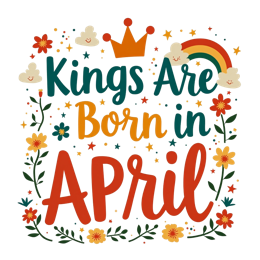 Colorful April birthday SVG with crown, smiling clouds, flowers, and bold text saying Kings Are Born in APRIL