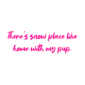 there's snow place like home with my pup quote SVG PNG design