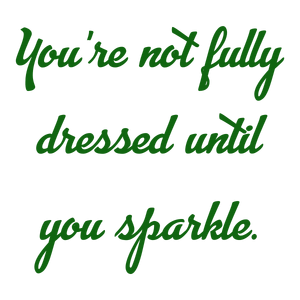 you're not fully dressed until you sparkle quote SVG PNG design with bold lettering, an uplifting message