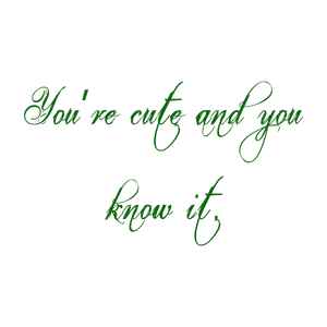 you're cute and you know it quote SVG PNG design with bold lettering