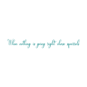 when nothing is going right chase squirrels quote SVG PNG design