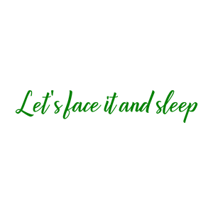let's face it and sleep SVG PNG design with an uplifting message