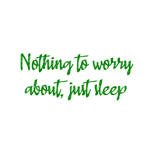 nothing to worry about just sleep quote SVG PNG design with an uplifting message