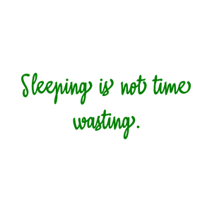 sleeping is not time wasting quote SVG PNG design with an uplifting message