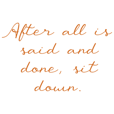 after all is said and done sit down quote SVG PNG design