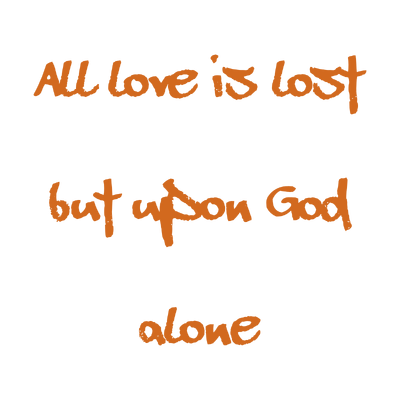 all love is lost but upon god alone quote SVG PNG design with bold lettering