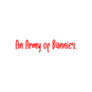 an army of bunnies quote SVG PNG design with bold lettering