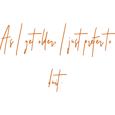 as i get older just prefer to knit SVG PNG design