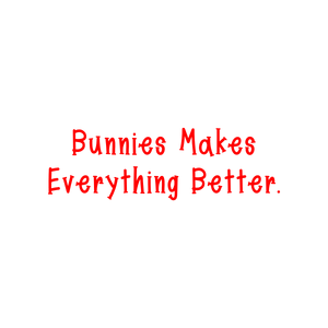 bunnies makes everything better quote SVG PNG design with bold lettering, an uplifting message