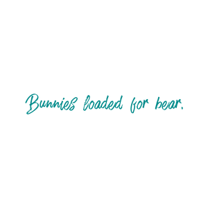 bunnies loaded for bear quote SVG PNG design with an uplifting message