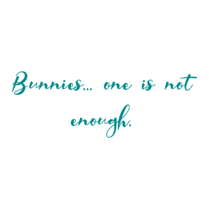 bunnies one is not enoughzwmvlmfenvc quote SVG PNG design with an uplifting message