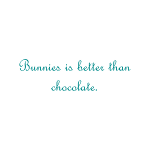 bunnies is better than chocolate quote SVG PNG design with an uplifting message