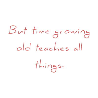 but time growing old teaches all things quote SVG PNG design