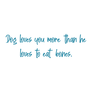 dog loves you more than he to eat bones quote SVG PNG design