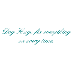 dog hugs fix everything on every time quote SVG PNG design with an uplifting message