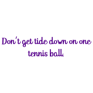 don't get tide down on one tennis ball quote SVG PNG design