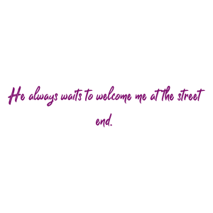 he always waits to welcome me at the street end quote SVG PNG design