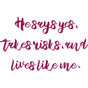 he says yes takes risks and lives like me quote SVG PNG design with bold lettering