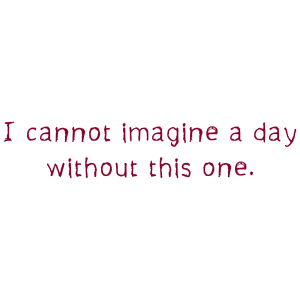 i cannot imagine a day without this one quote SVG PNG design