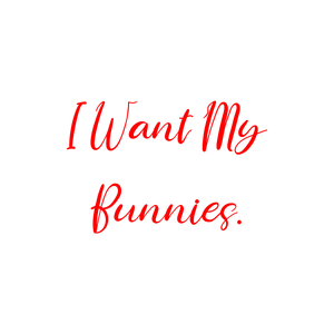 i want my bunnies quote SVG PNG design with bold lettering