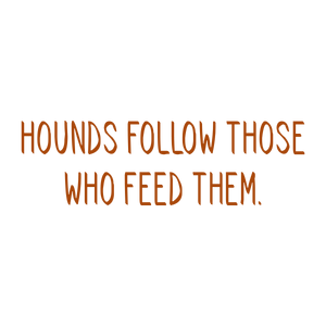 hounds follow those who feed them quote SVG PNG design with hand-drawn style