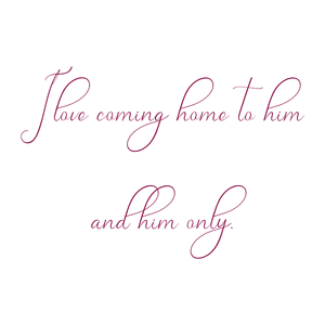 i love coming home to him and only quote SVG PNG design