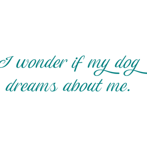i wonder if my dog dreams about me quote SVG PNG design