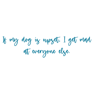 if my dog is upset i get mad at everyone else quote SVG PNG design