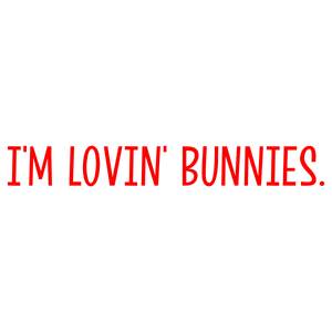 i'm lovin' bunnies quote SVG PNG design with bold lettering