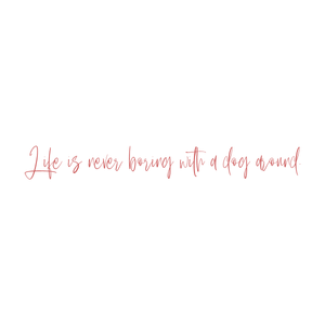 life is never boring with a dog around quote SVG PNG design