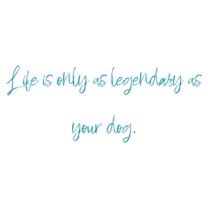 life is only as legendary your dog quote SVG PNG design with an uplifting message