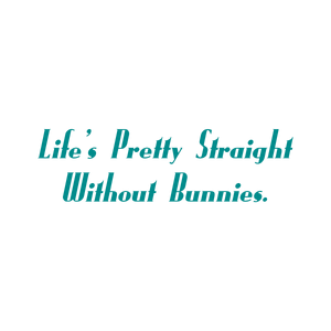 life's pretty straight without bunnies quote SVG PNG design with bold lettering, an uplifting message