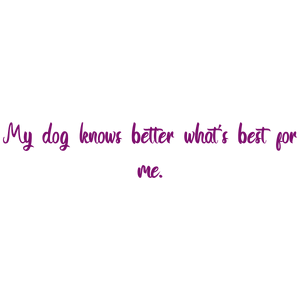 my dog knows better what's best for me quote SVG PNG design