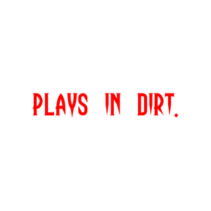 plays in dirt quote SVG PNG design with bold lettering