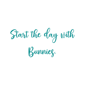 start the day with bunnies quote SVG PNG design with an uplifting message