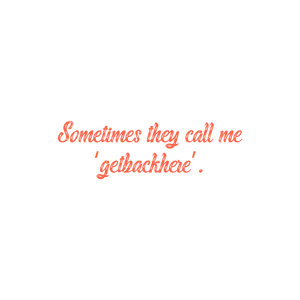 sometimes they call me getbackhere' quote SVG PNG design with bold lettering