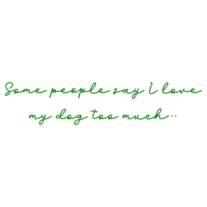 some people say i love my dog too much quote SVG PNG design with bold lettering