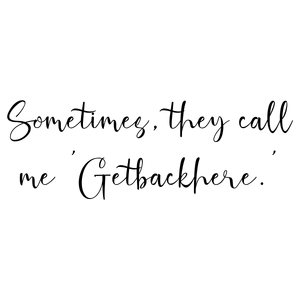 sometimes they call me 'getbackhere'2jcdedlxt0v quote SVG PNG design