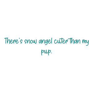 there's snow angel cuter than my pup quote SVG PNG design