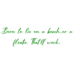 born to lie on a beach or floatie that'll work quote SVG PNG design