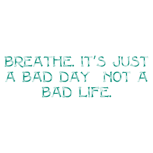 breathe it's just a bad day not life quote SVG PNG design
