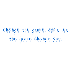 change the game don't let you quote SVG PNG design with an uplifting message