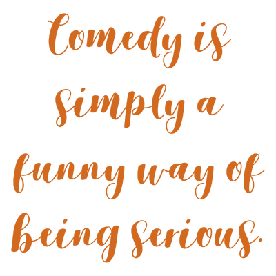 comedy is simply a funny way of being serious quote SVG PNG design with bold lettering, an uplifting message