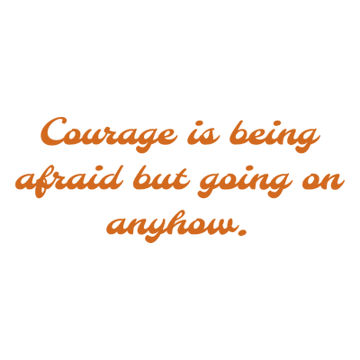 courage is being afraid but going on anyhow quote SVG PNG design with an uplifting message