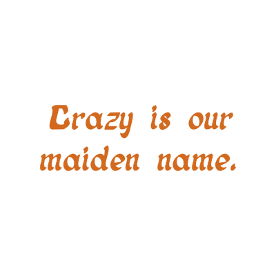 crazy is our maiden name quote SVG PNG design with bold lettering