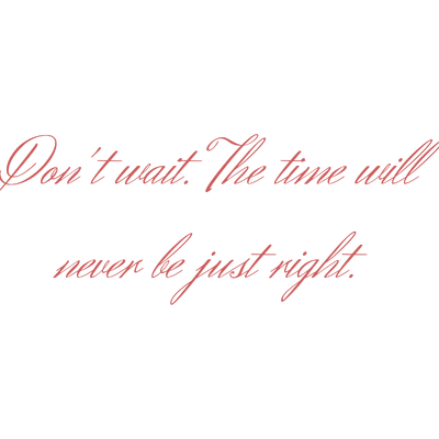 don't wait the time will never be just right SVG PNG design