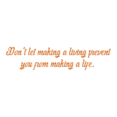don't let making a living prevent you from life quote SVG PNG design with an uplifting message